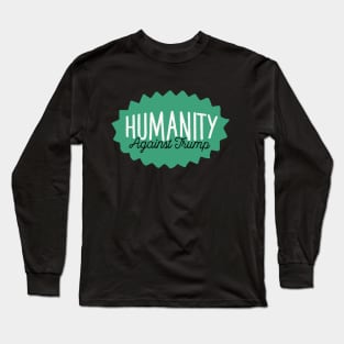 Humanity Against Trump Long Sleeve T-Shirt